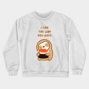 I Like the Way You Roll Sushi Sloth Crewneck Sweatshirt